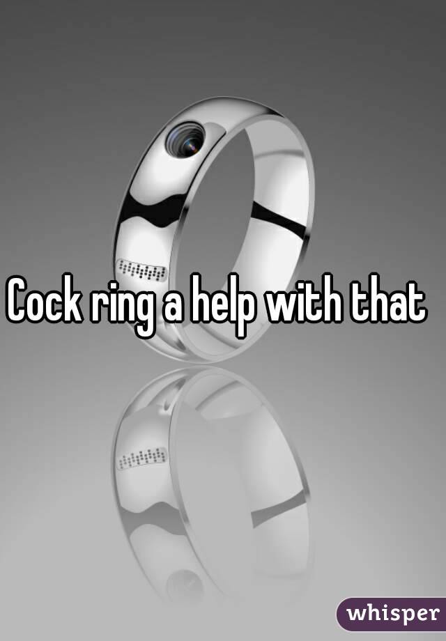 Cock ring a help with that 