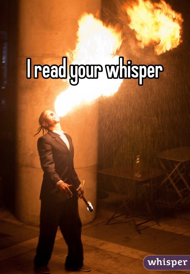 I read your whisper