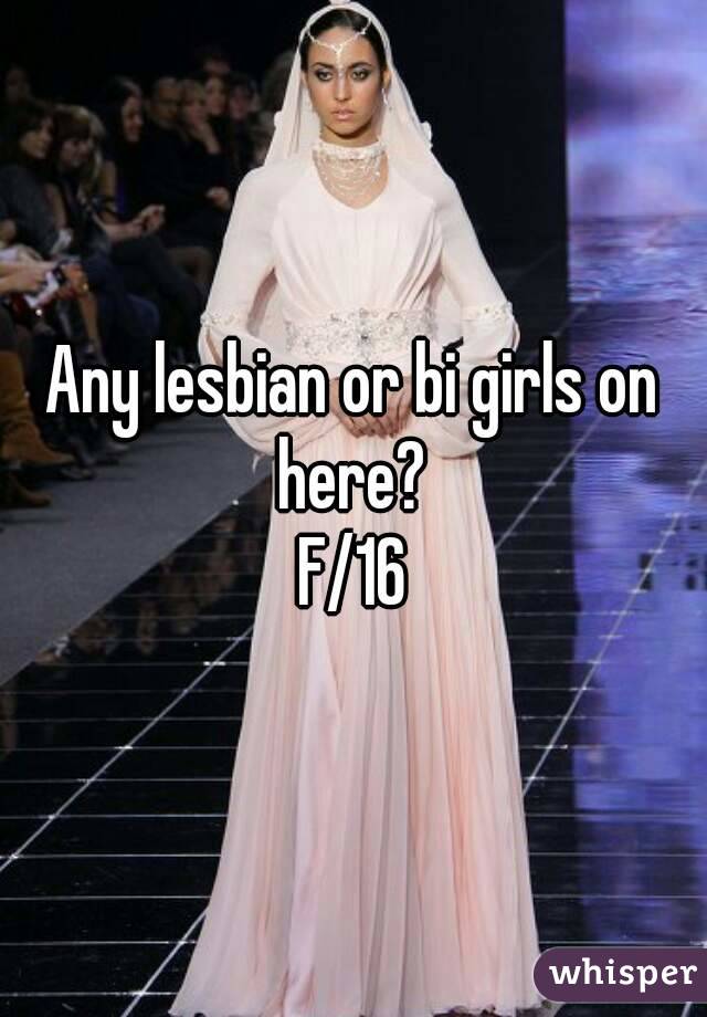 Any lesbian or bi girls on here? 
F/16
