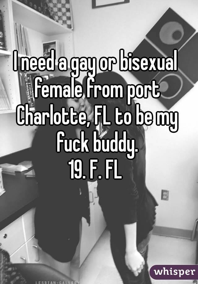 I need a gay or bisexual female from port Charlotte, FL to be my fuck buddy.
19. F. FL