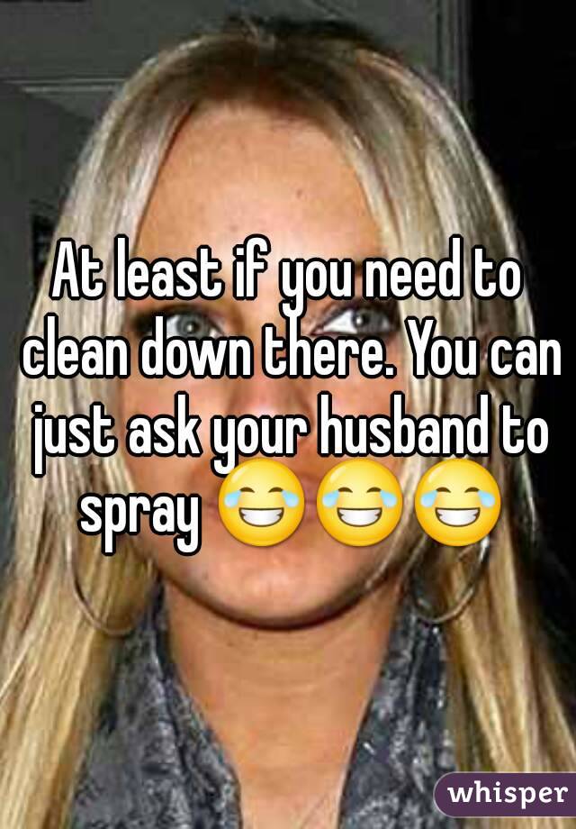 At least if you need to clean down there. You can just ask your husband to spray 😂😂😂