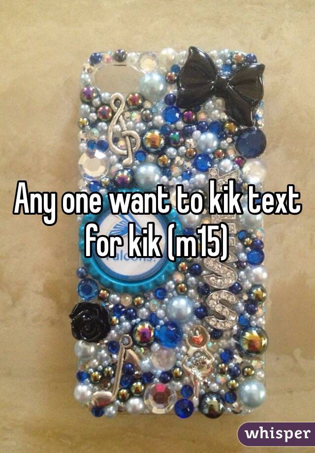 Any one want to kik text for kik (m15)