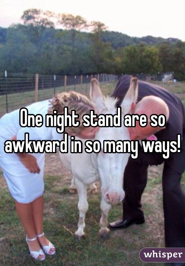 One night stand are so awkward in so many ways!