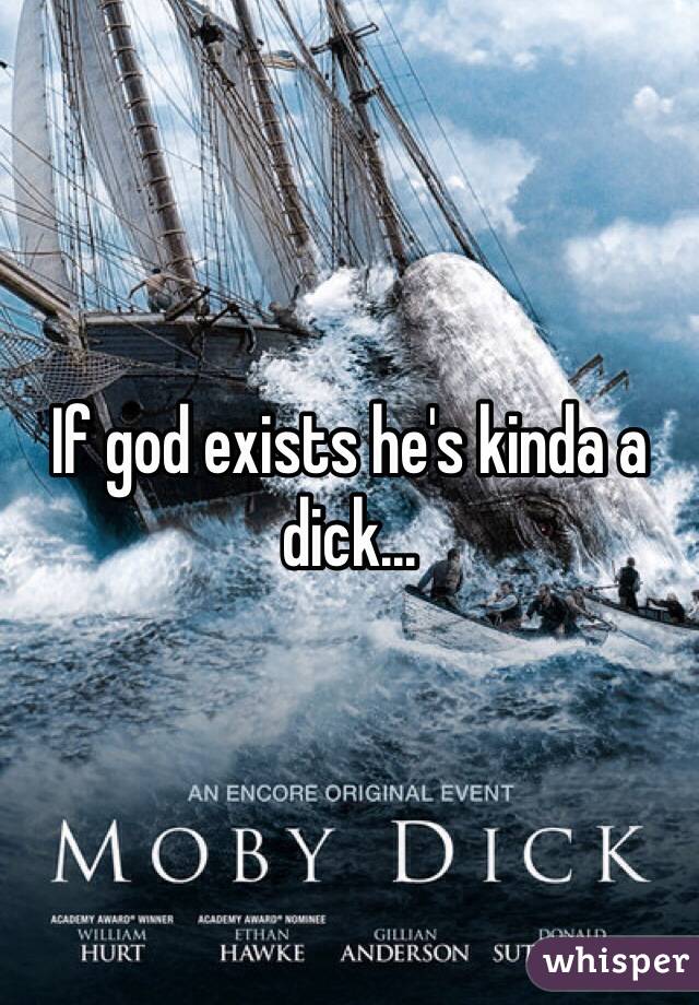 If god exists he's kinda a dick...