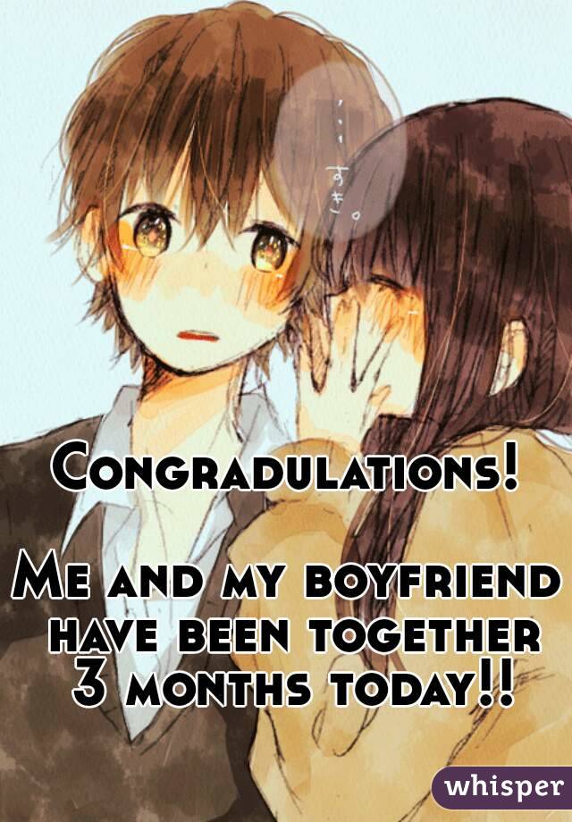  Congradulations! 

Me and my boyfriend have been together 3 months today!!