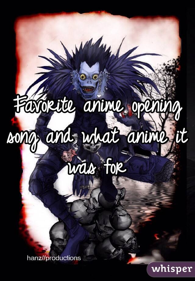 Favorite anime opening song and what anime it was for 