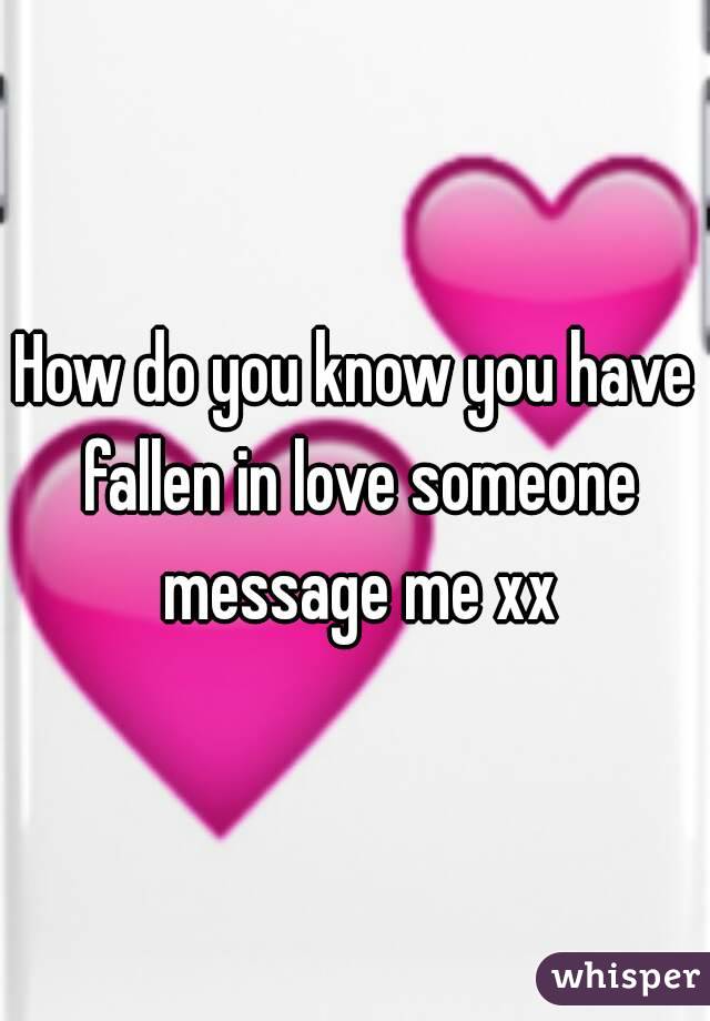 How do you know you have fallen in love someone message me xx