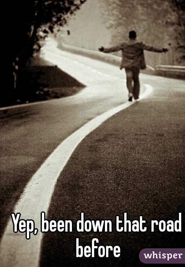 Yep, been down that road before