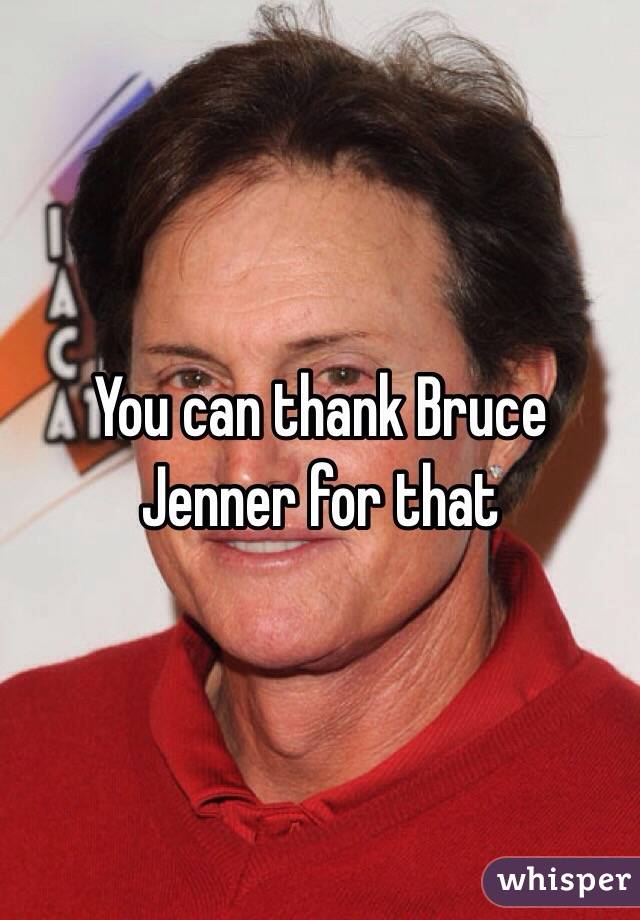 You can thank Bruce Jenner for that