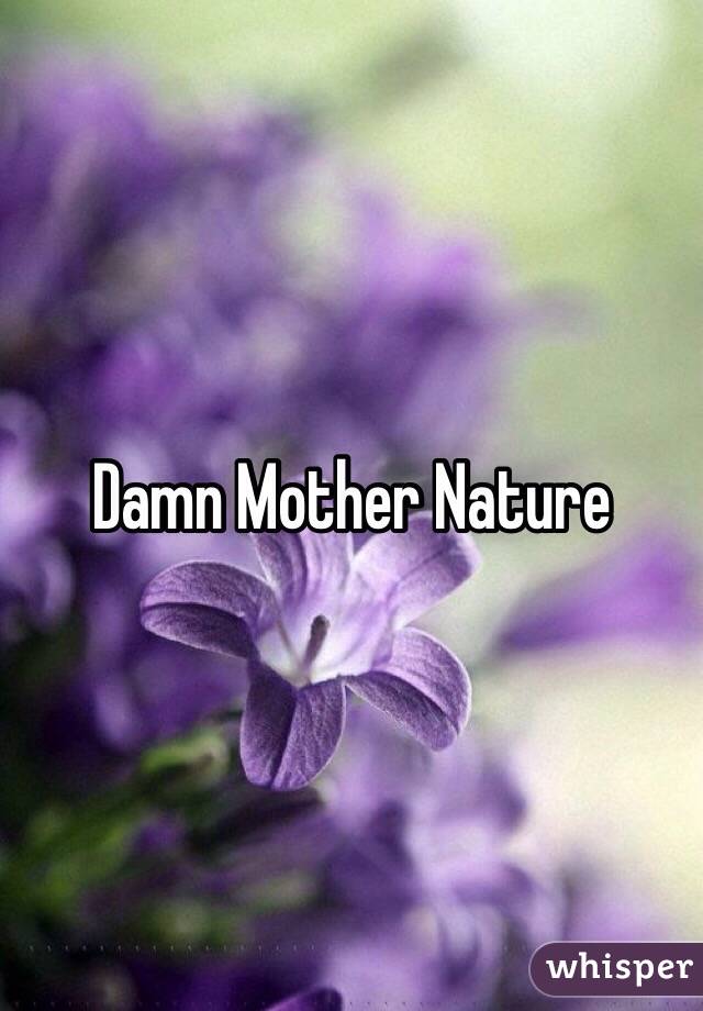 Damn Mother Nature 