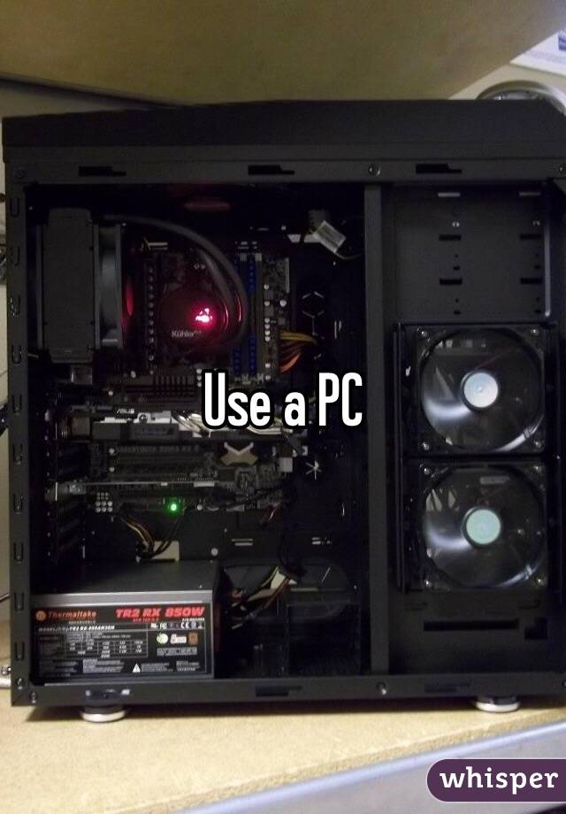 Use a PC 