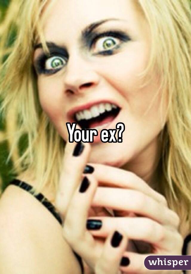 Your ex?