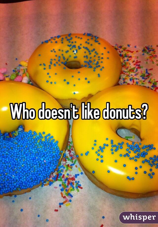 Who doesn't like donuts?