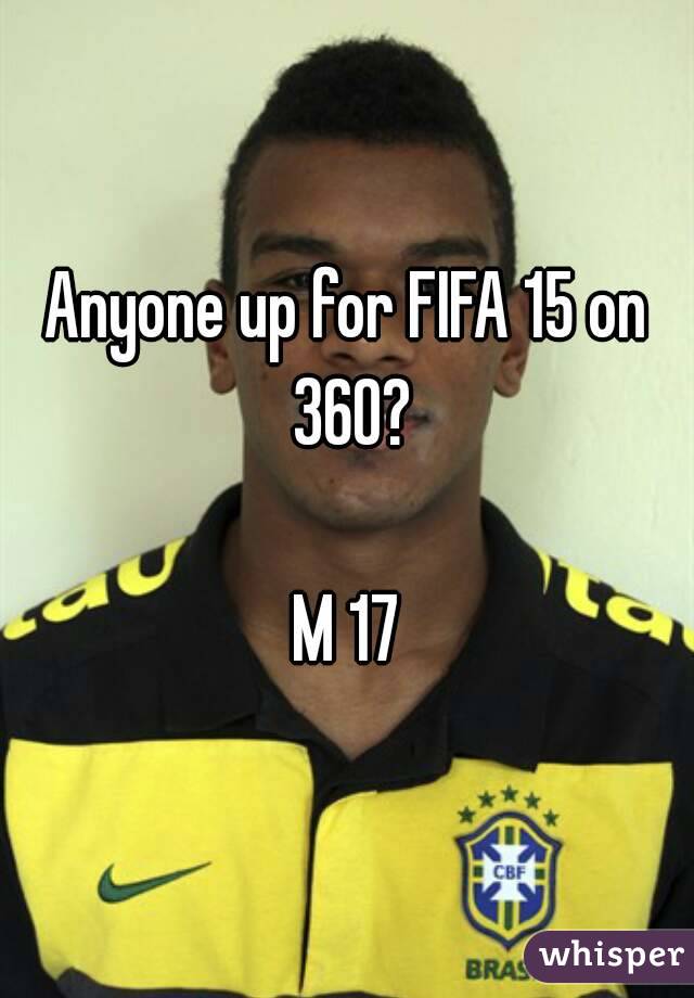 Anyone up for FIFA 15 on 360?

M 17