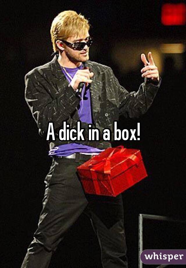 A dick in a box!