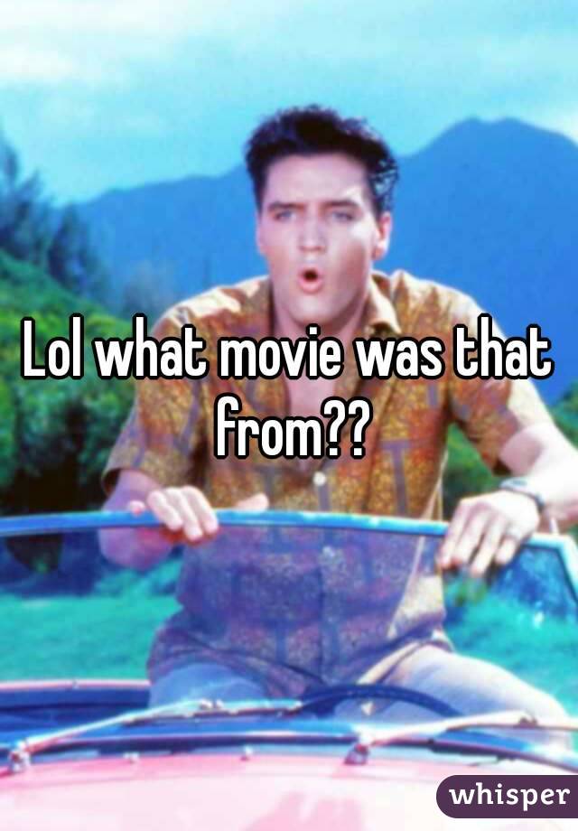 Lol what movie was that from??
