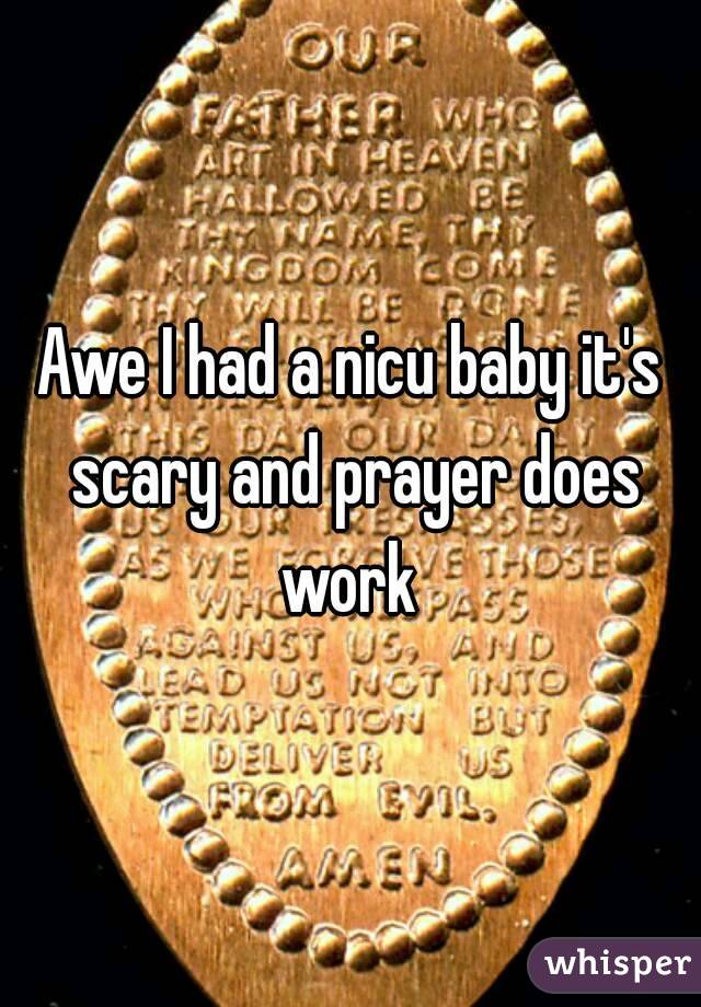 Awe I had a nicu baby it's scary and prayer does work 