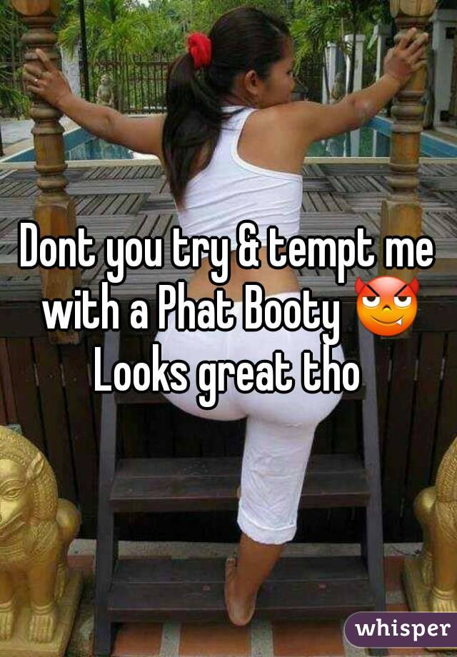 Dont you try & tempt me with a Phat Booty 😈
Looks great tho