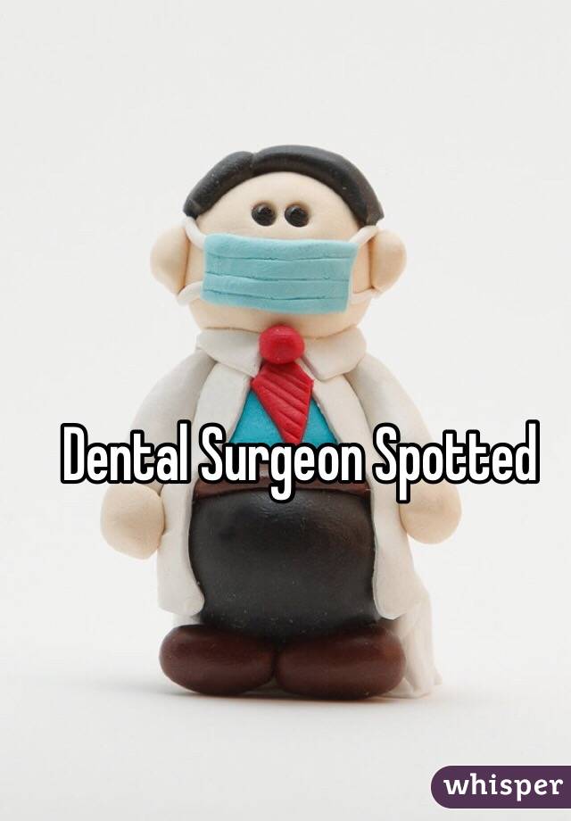 Dental Surgeon Spotted