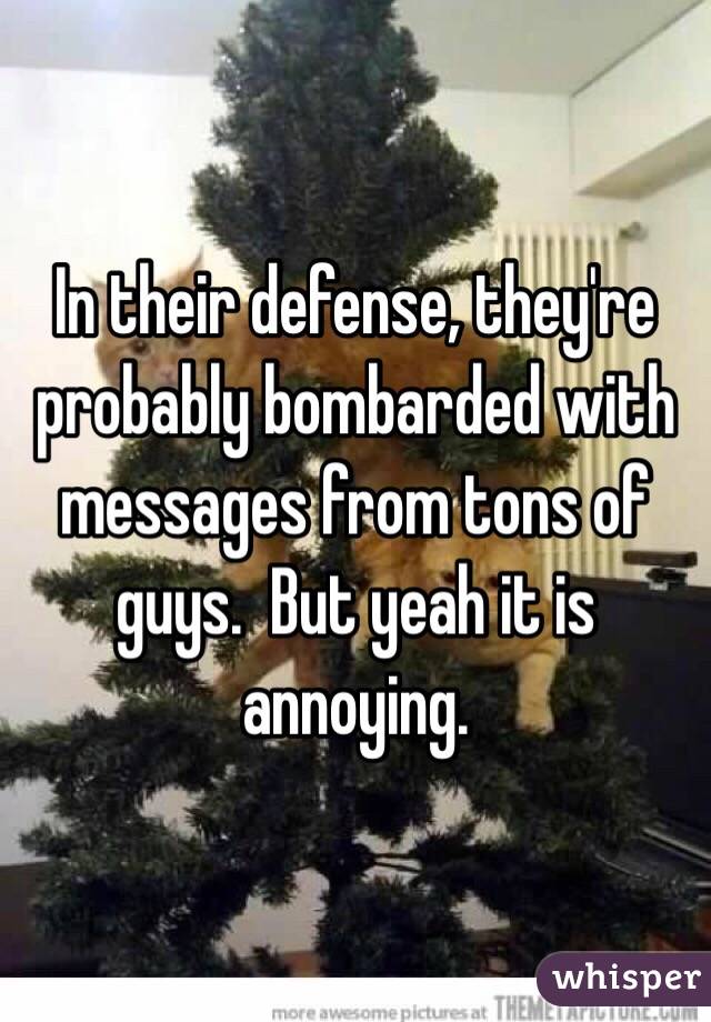 In their defense, they're probably bombarded with messages from tons of guys.  But yeah it is annoying.