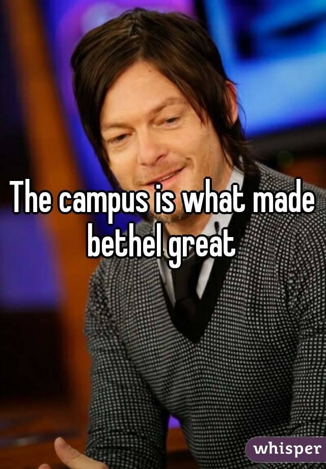 The campus is what made bethel great 