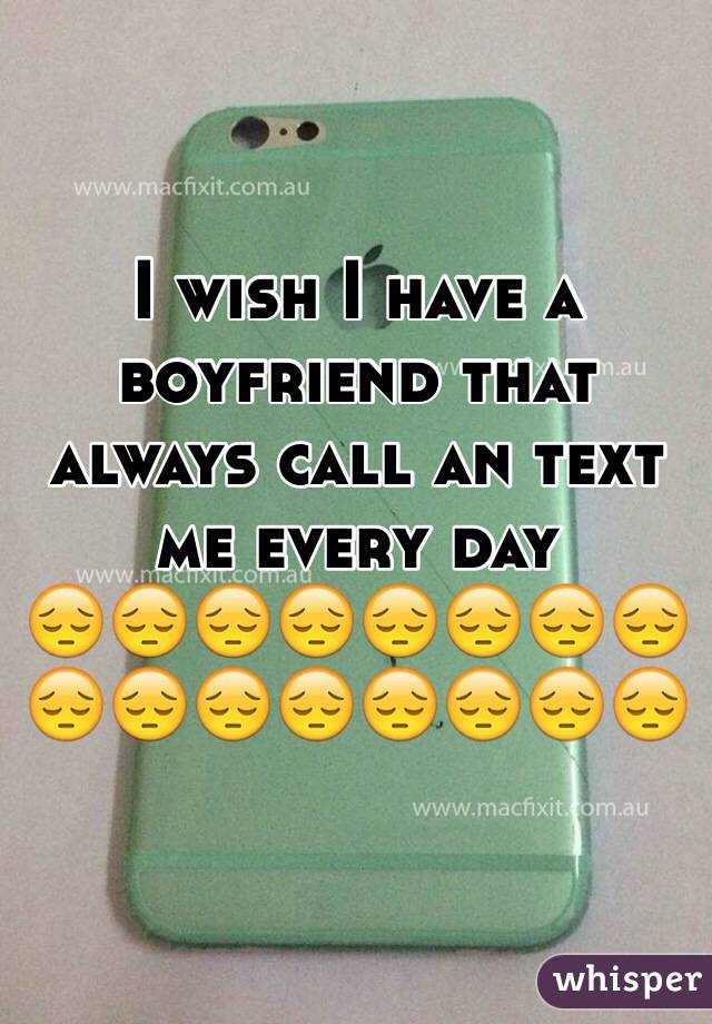 I wish I have a boyfriend that always call an text me every day
😔😔😔😔😔😔😔😔😔😔😔😔😔😔😔😔
