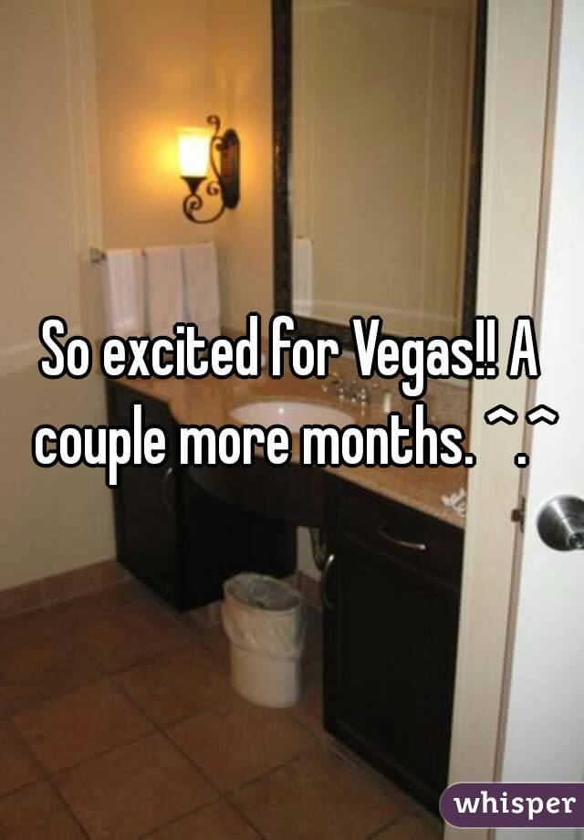 So excited for Vegas!! A couple more months. ^.^