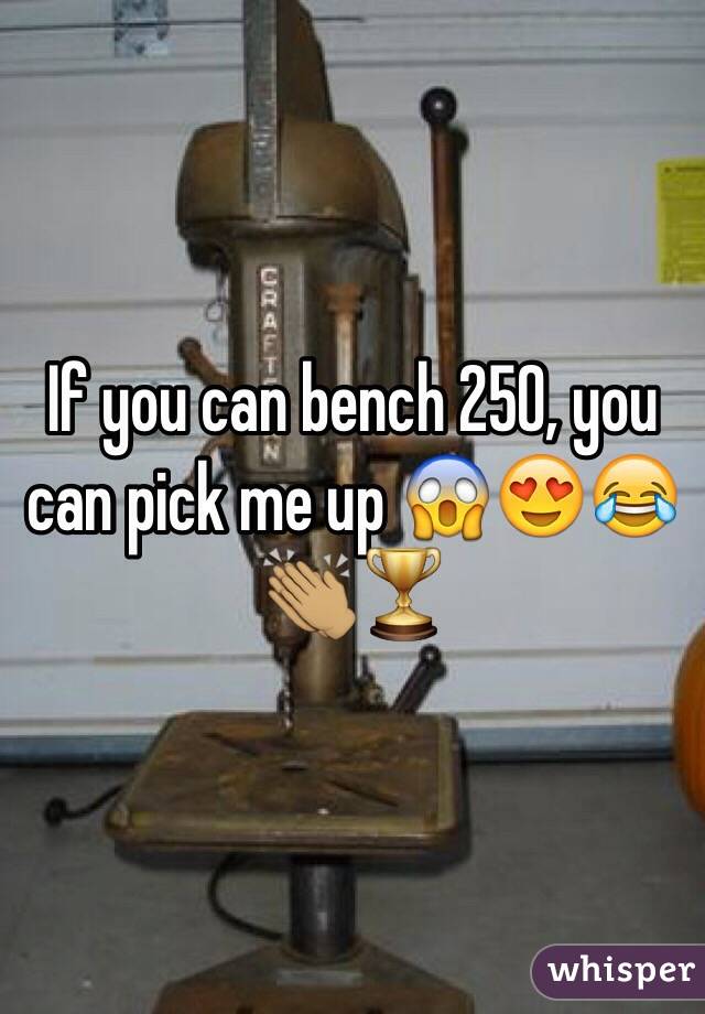 If you can bench 250, you can pick me up 😱😍😂👏🏽🏆