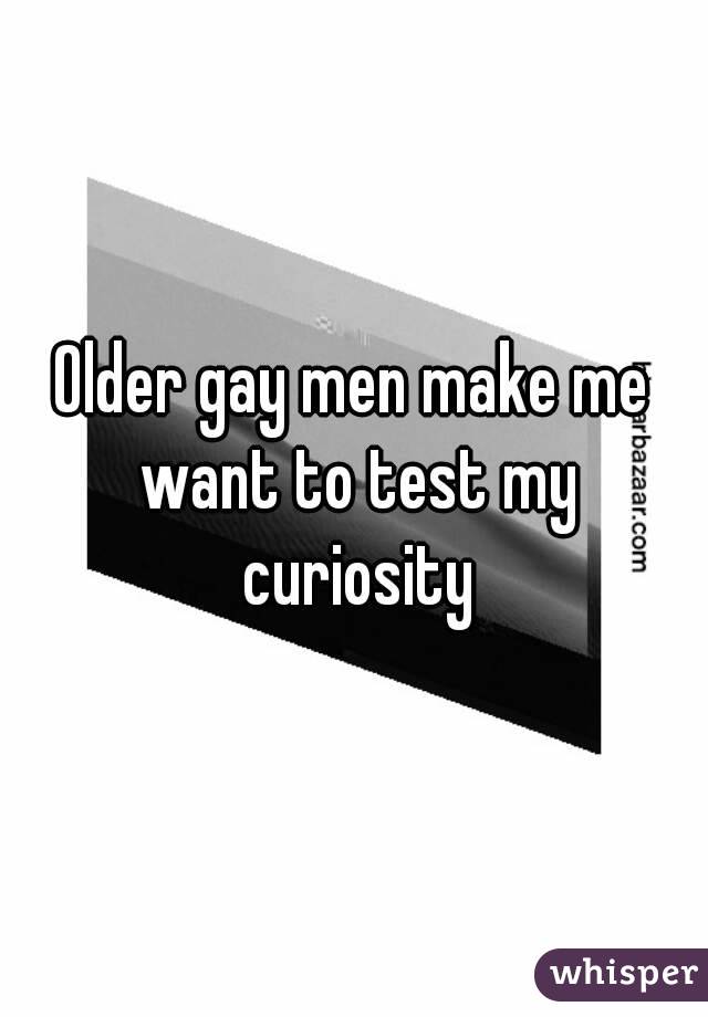 Older gay men make me want to test my curiosity