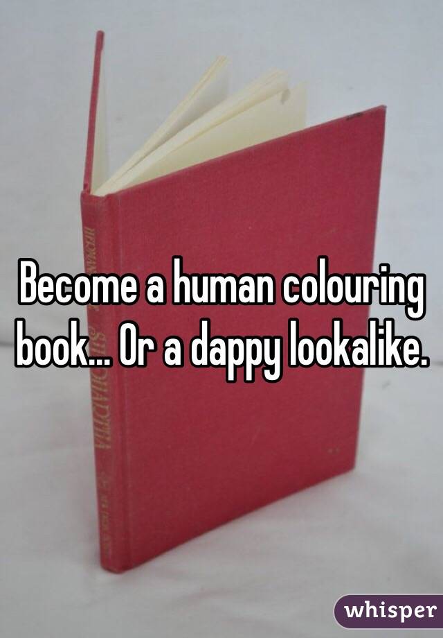 Become a human colouring book... Or a dappy lookalike. 