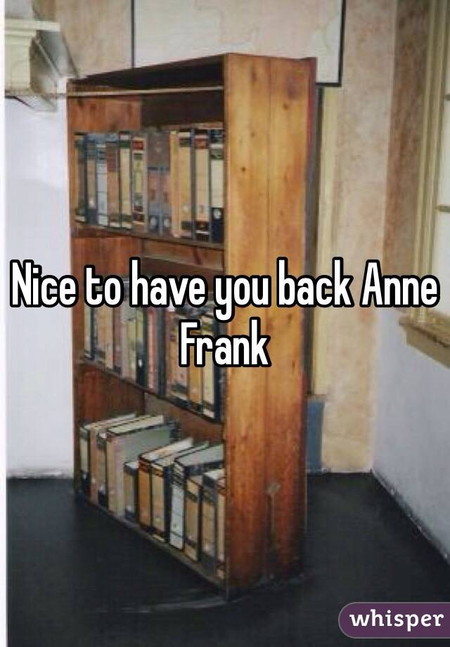 Nice to have you back Anne Frank