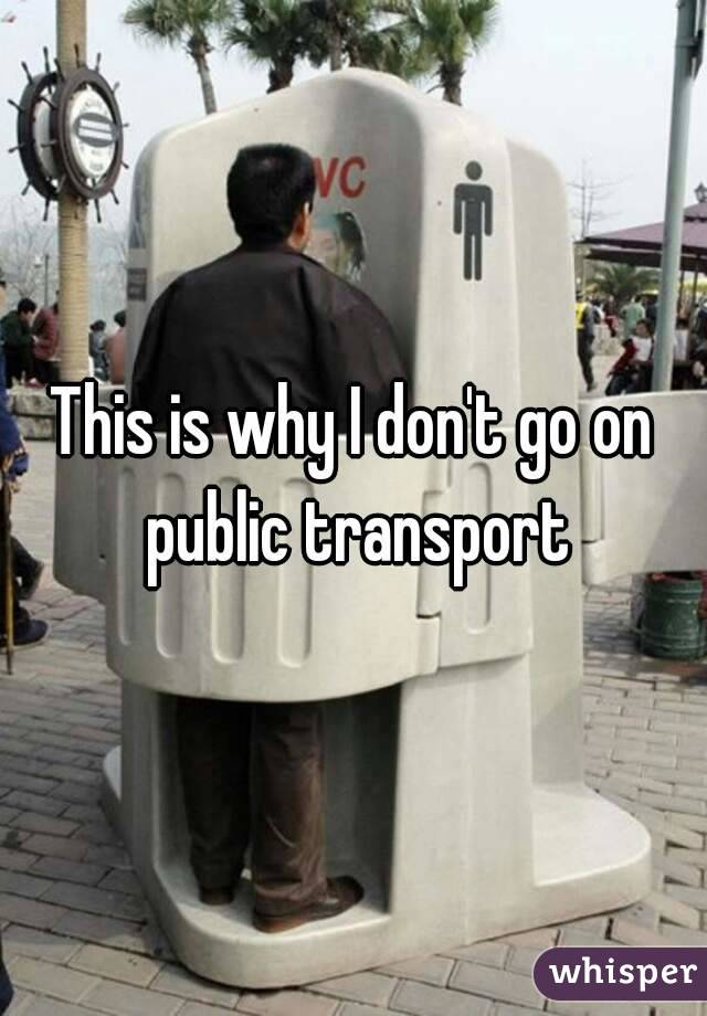 This is why I don't go on public transport