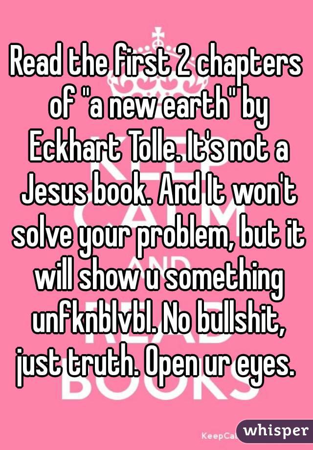 Read the first 2 chapters of "a new earth" by Eckhart Tolle. It's not a Jesus book. And It won't solve your problem, but it will show u something unfknblvbl. No bullshit, just truth. Open ur eyes. 