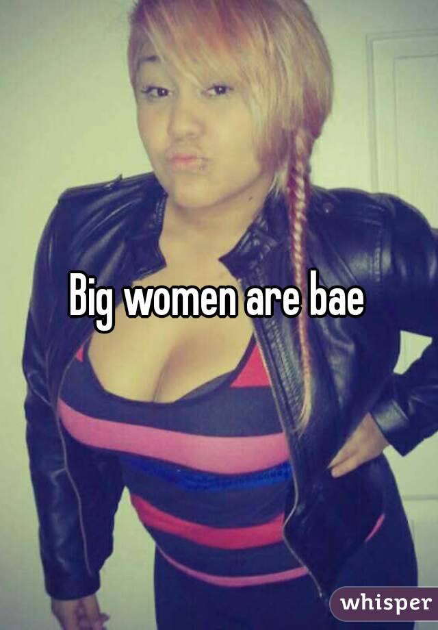 Big women are bae