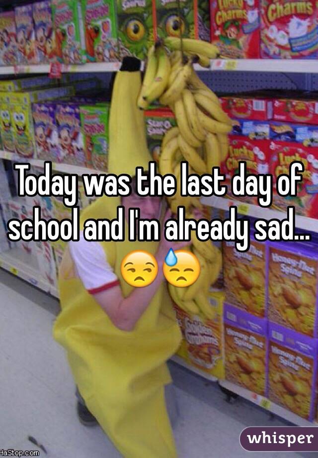 Today was the last day of school and I'm already sad... 😒😓