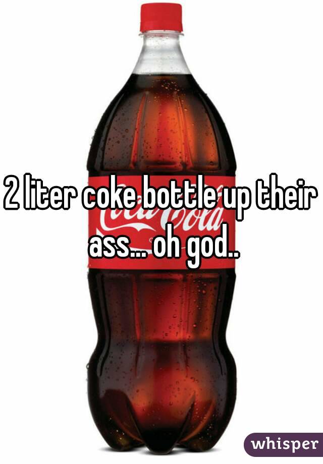 Coke Bottle In Ass 34