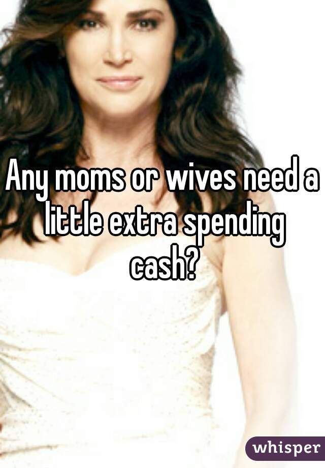 Any moms or wives need a little extra spending cash?
