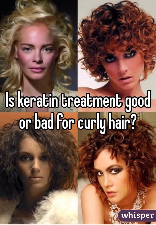 Is keratin treatment good or bad for curly hair? 