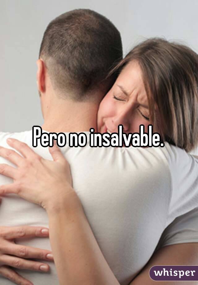 Pero no insalvable.