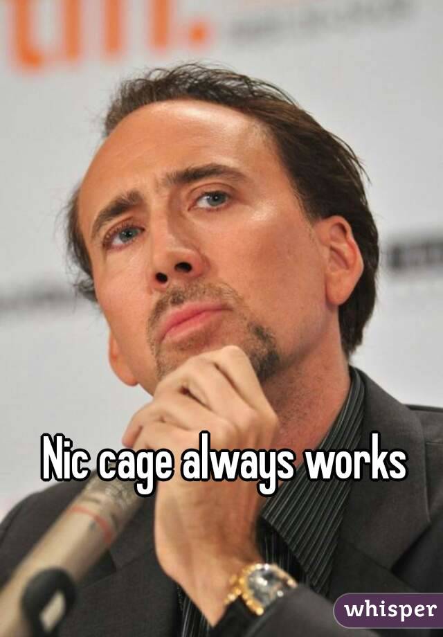 Nic cage always works
