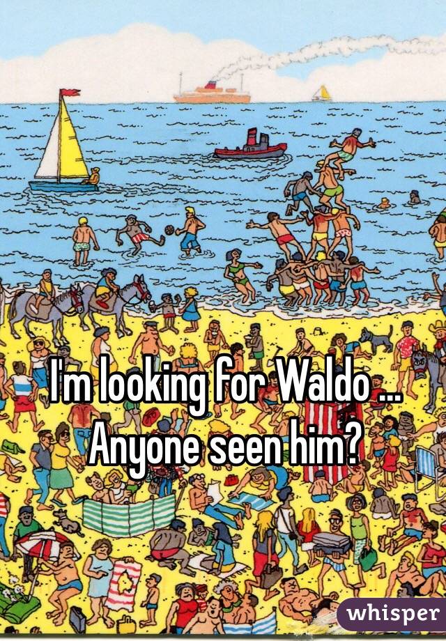 I'm looking for Waldo ... Anyone seen him?