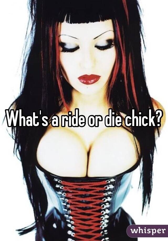 What's a ride or die chick?