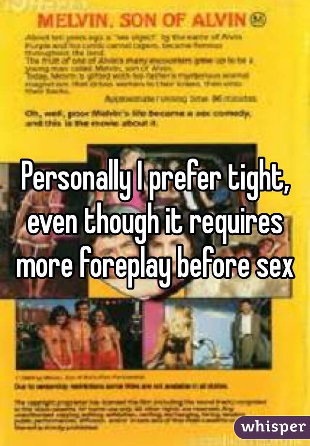 Personally I prefer tight, even though it requires more foreplay before sex