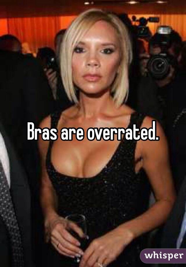 Bras are overrated. 