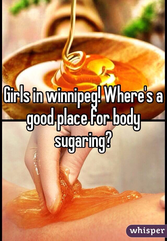 Girls in winnipeg! Where's a good place for body sugaring? 