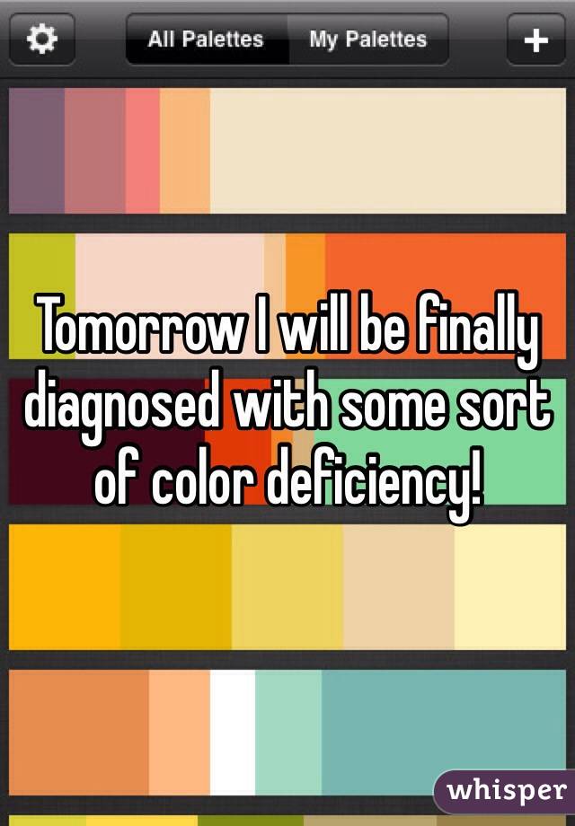 Tomorrow I will be finally diagnosed with some sort of color deficiency! 