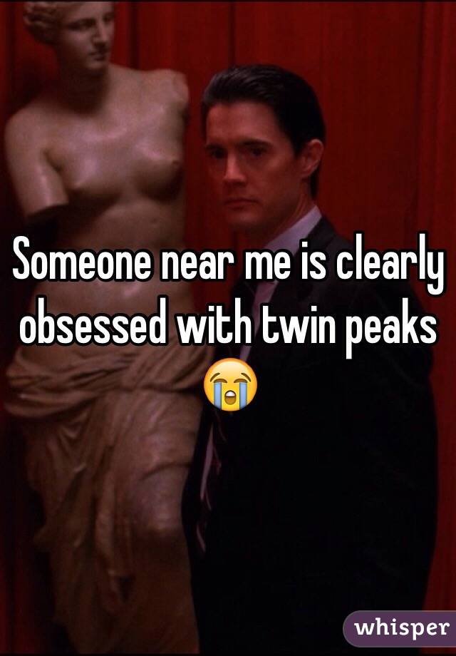 Someone near me is clearly obsessed with twin peaks 😭