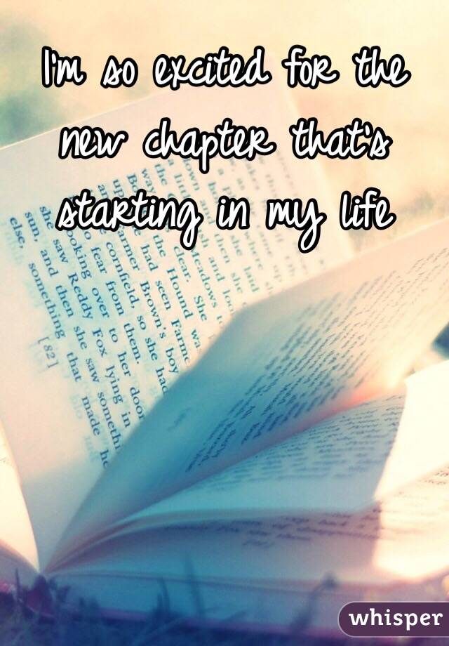 I'm so excited for the new chapter that's starting in my life