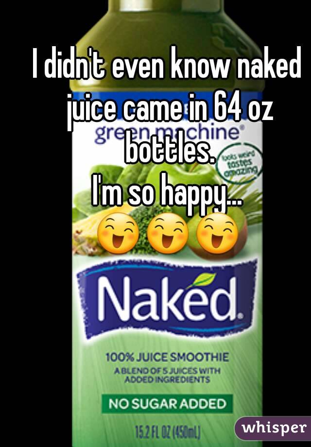 I didn't even know naked juice came in 64 oz bottles.
I'm so happy...
😄😄😄