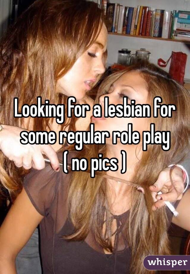 Looking for a lesbian for some regular role play
( no pics )